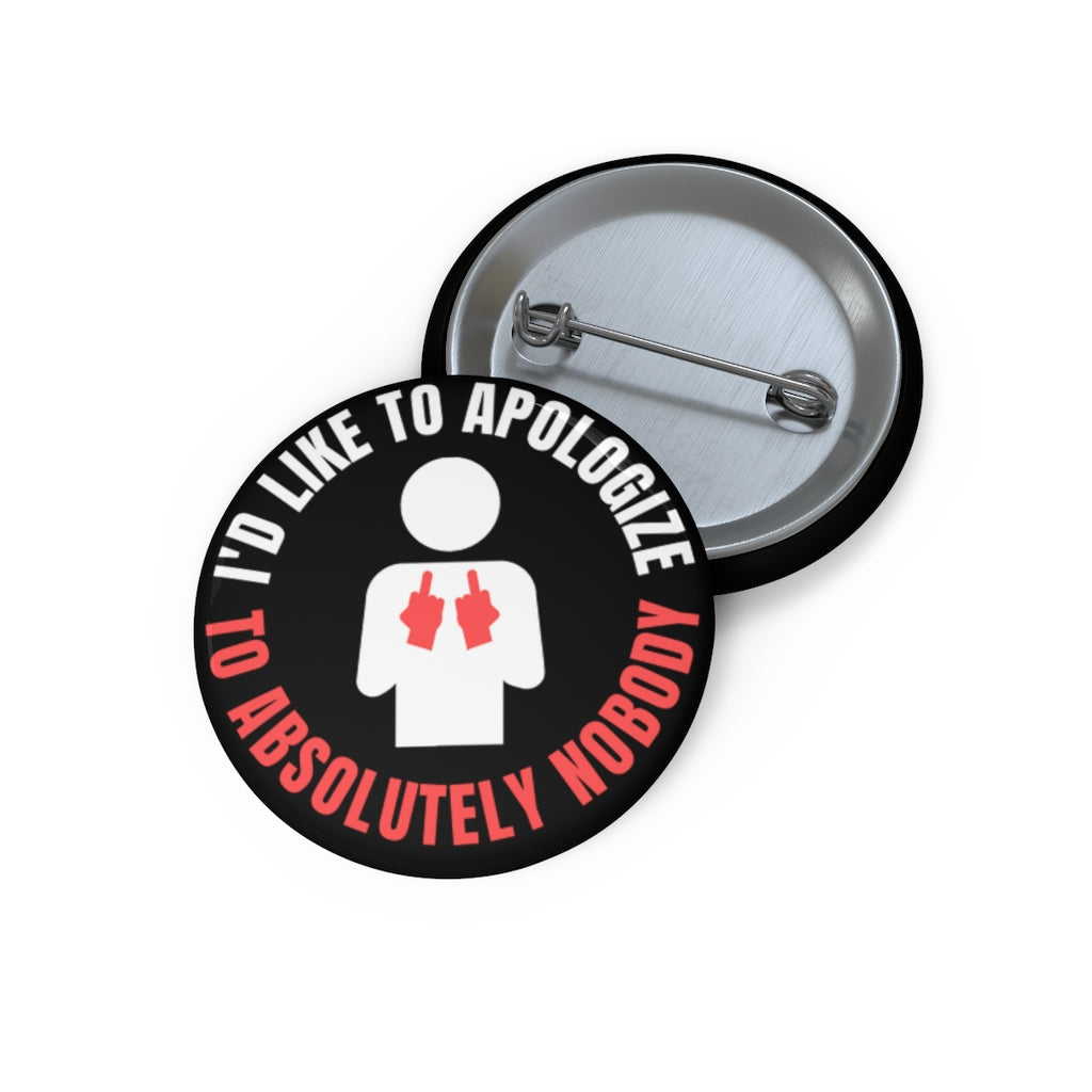 I'd Like to Apologize to Absolutely Nobody! Custom Button Pins Accessories