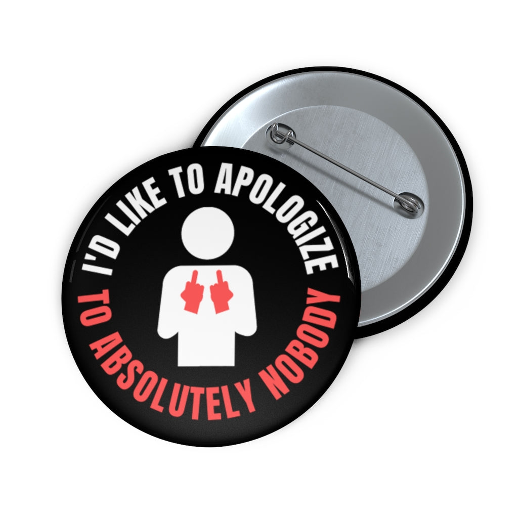 I'd Like to Apologize to Absolutely Nobody! Custom Button Pins Accessories
