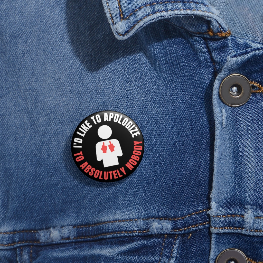 I'd Like to Apologize to Absolutely Nobody! Custom Button Pins Accessories