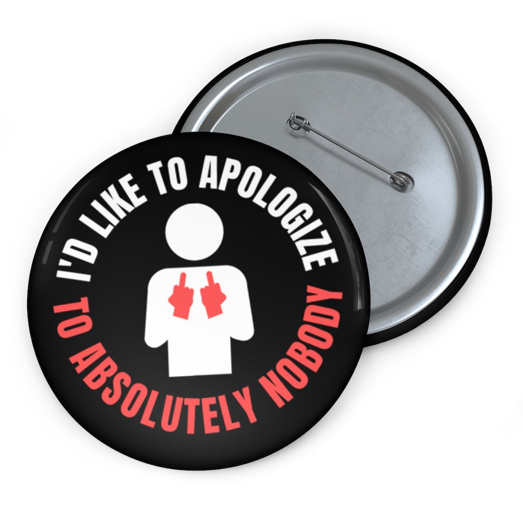 I'd Like to Apologize to Absolutely Nobody! Custom Button Pins Accessories