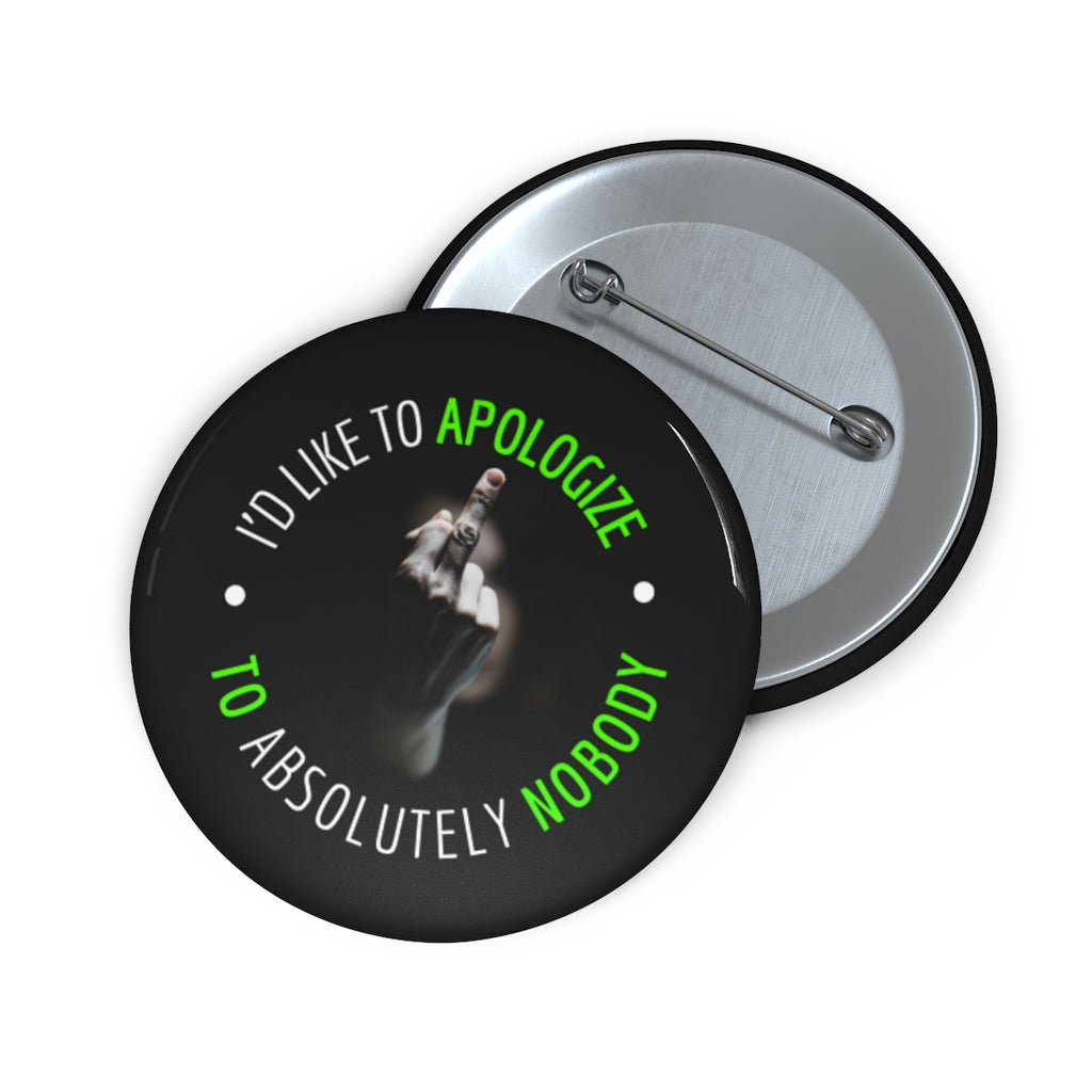 I'd Like to Apologize to Absolutely Nobody! Custom Button Pins (Mint Edition) Pinback Buttons