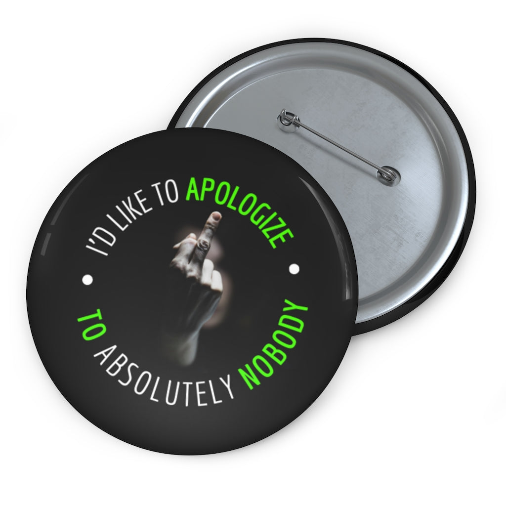 I'd Like to Apologize to Absolutely Nobody! Custom Button Pins (Mint Edition) Pinback Buttons
