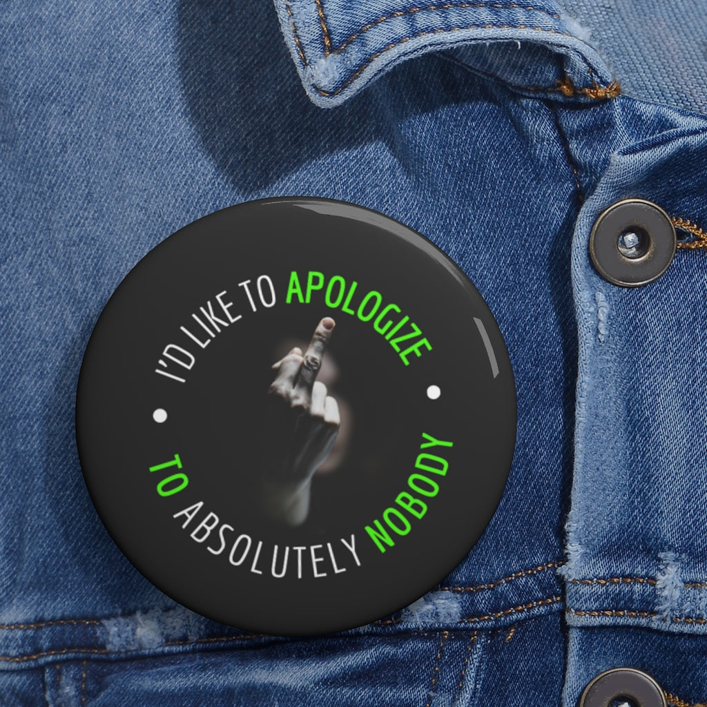 I'd Like to Apologize to Absolutely Nobody! Custom Button Pins (Mint Edition) Pinback Buttons